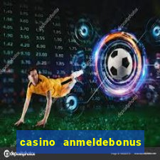 casino anmeldebonus ohne einzahlung