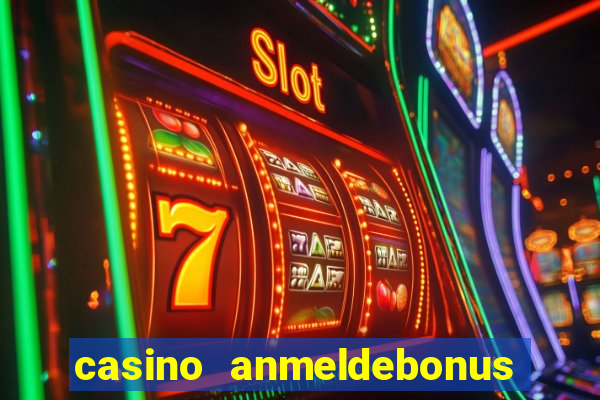 casino anmeldebonus ohne einzahlung