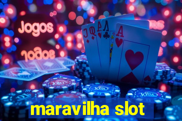 maravilha slot