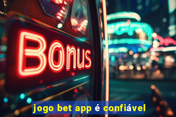 jogo bet app é confiável