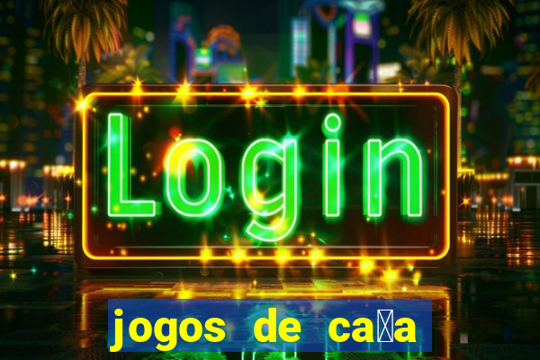 jogos de ca莽a n铆queis que paga dinheiro real