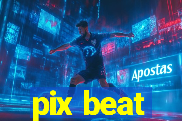 pix beat