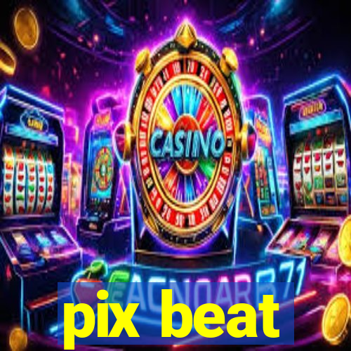 pix beat