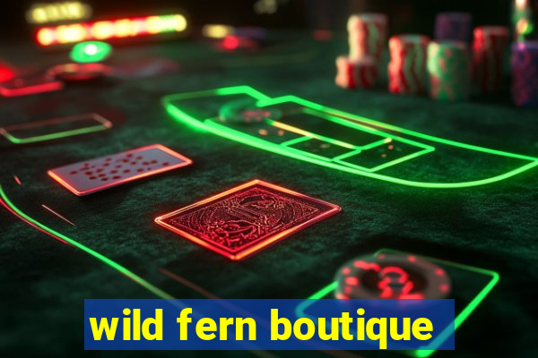 wild fern boutique