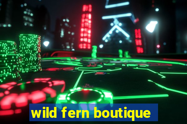 wild fern boutique