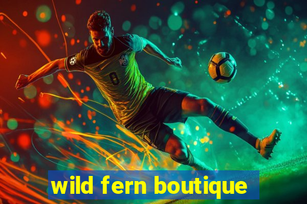 wild fern boutique