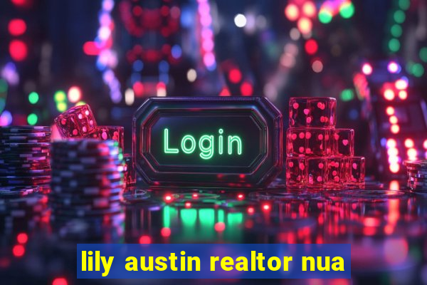 lily austin realtor nua