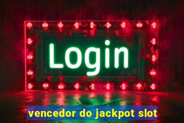 vencedor do jackpot slot