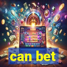 can bet