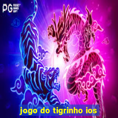 jogo do tigrinho ios