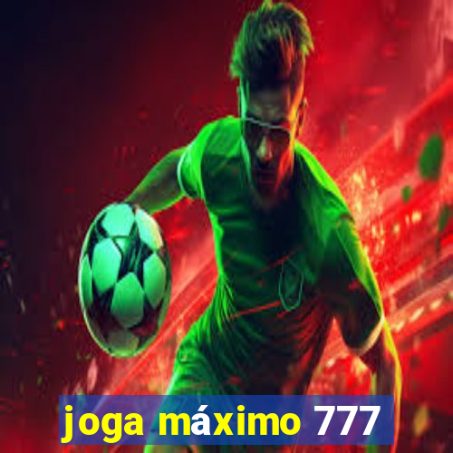 joga máximo 777