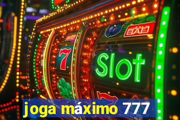 joga máximo 777