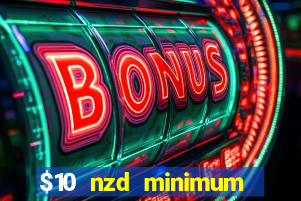 $10 nzd minimum deposit casino