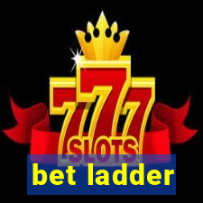 bet ladder