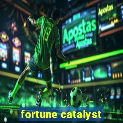 fortune catalyst