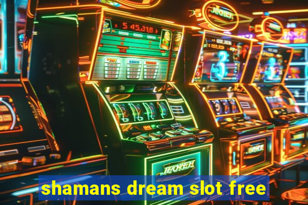 shamans dream slot free