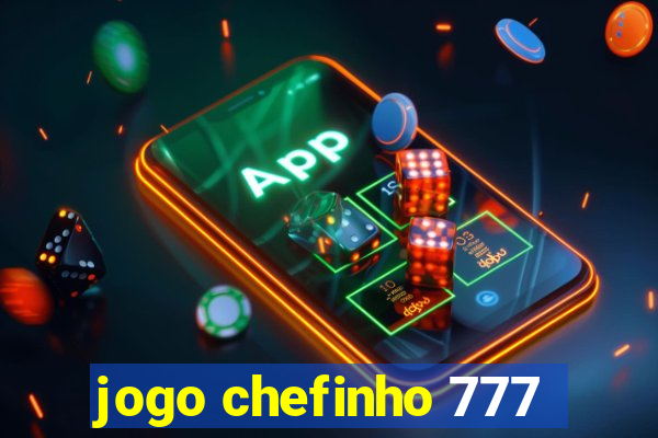 jogo chefinho 777