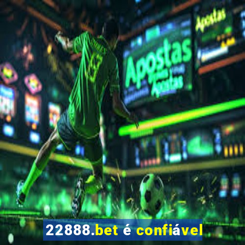 22888.bet é confiável