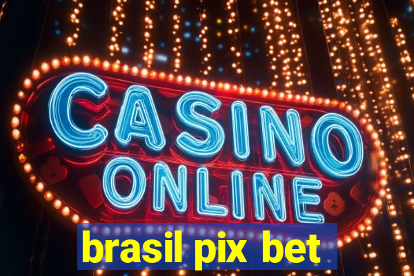 brasil pix bet