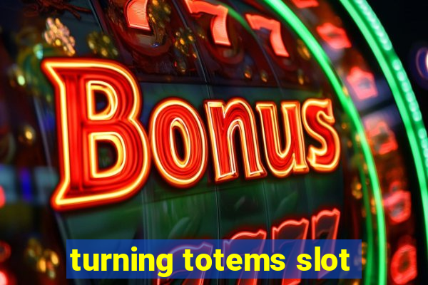 turning totems slot