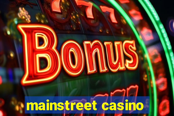 mainstreet casino