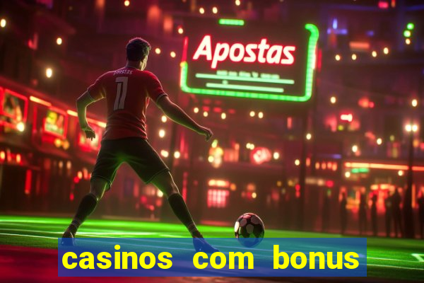 casinos com bonus sem deposito 2024