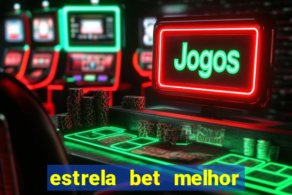 estrela bet melhor horário para jogar