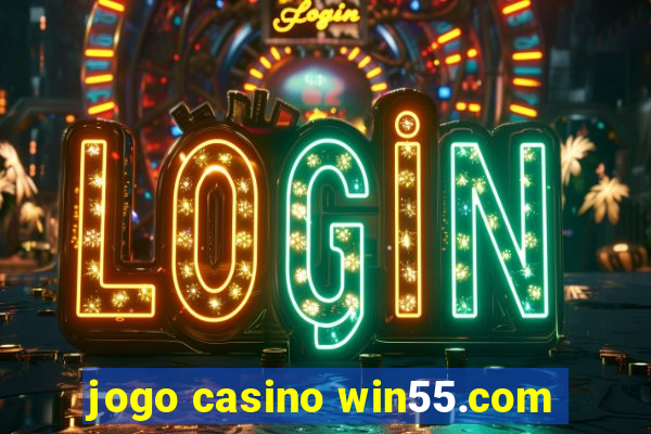 jogo casino win55.com