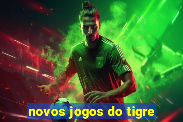 novos jogos do tigre