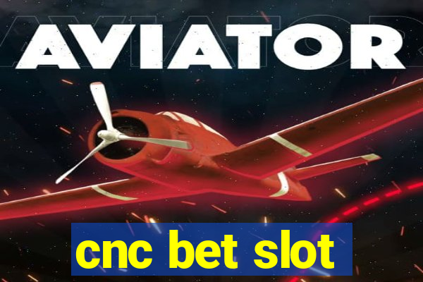 cnc bet slot