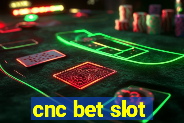 cnc bet slot