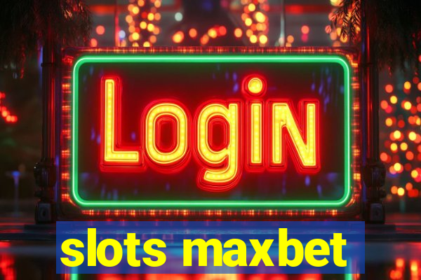 slots maxbet