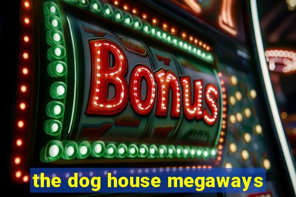 the dog house megaways