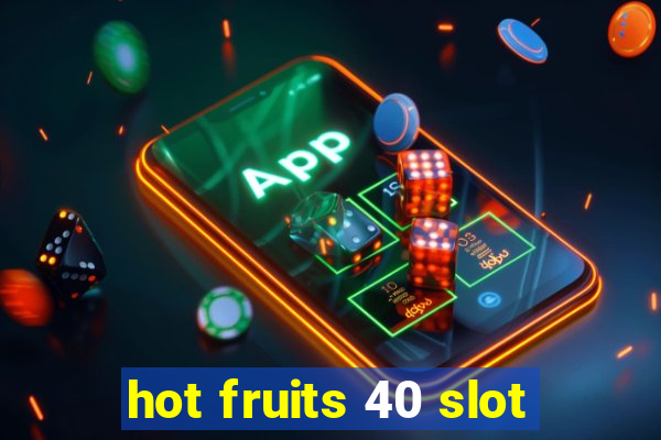 hot fruits 40 slot