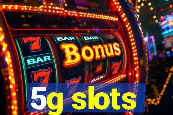 5g slots