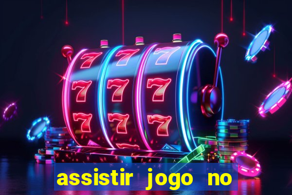 assistir jogo no globo play