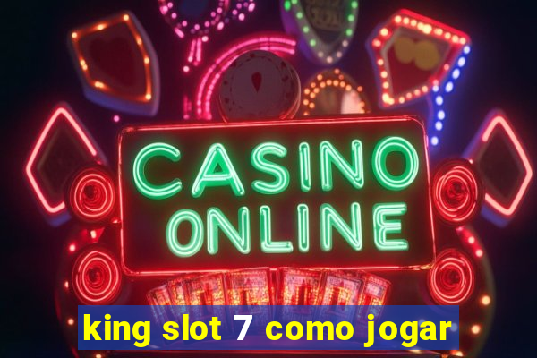 king slot 7 como jogar