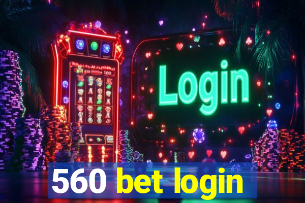 560 bet login