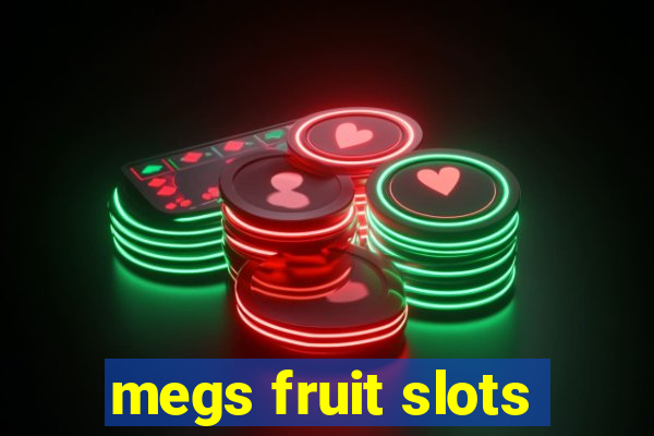 megs fruit slots