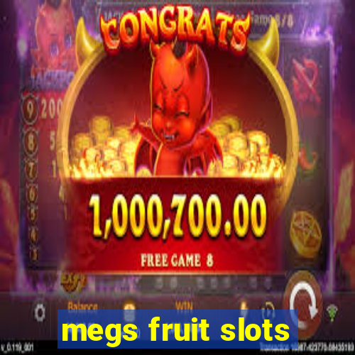 megs fruit slots