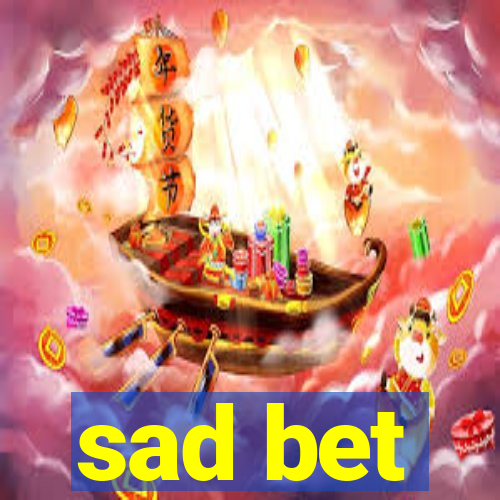 sad bet