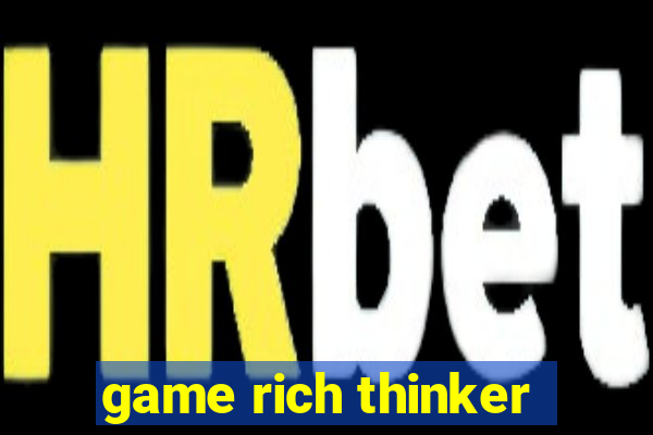 game rich thinker