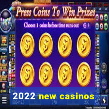 2022 new casinos