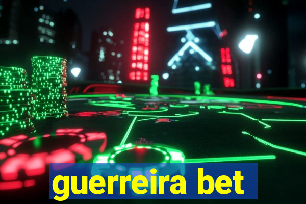 guerreira bet