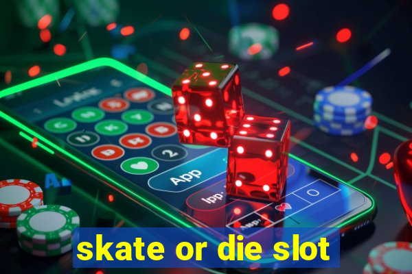 skate or die slot