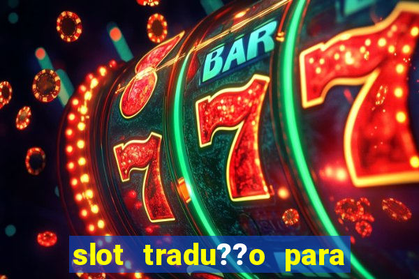 slot tradu??o para o português