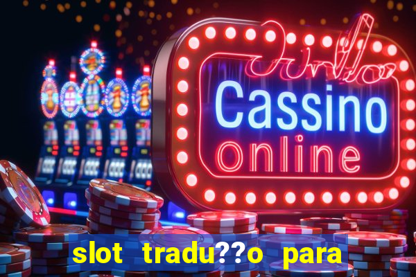 slot tradu??o para o português