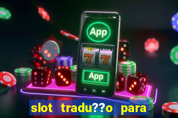 slot tradu??o para o português