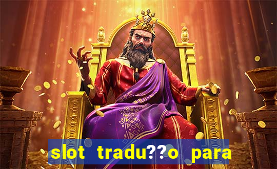 slot tradu??o para o português