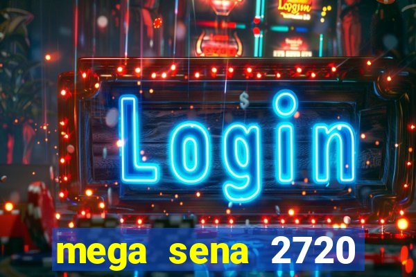 mega sena 2720 giga sena